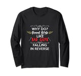 Why do Good Girls Like Bad Boys Falling in Reverse T-Shirt Long Sleeve T-Shirt