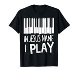 In Jesus Name I Play Piano Player Christian Music Band Gifts T-Shirt