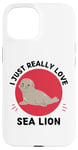 Coque pour iPhone 15 Lion de mer Kawaii I Just Really Love Cute Sea Lion Lover