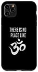 iPhone 11 Pro Max There is no place like Om Sanskrit Yoga Meditation Design Case