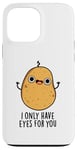 Coque pour iPhone 13 Pro Max Jeu de mots amusant « I Only Have Eyes For You »