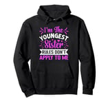 I'm The Youngest Sister Rules Don't Apply To Me Funny Sister Pullover Hoodie