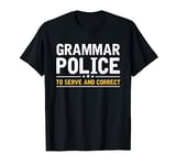 Grammar Police To Serve And Correct | Funny Costume Idea T-Shirt