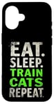 iPhone 16 EAT. SLEEP. TRAIN CATS REPEAT. Cat Trainer Mantra Case