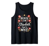 Women Because I'm Elisabeth That's Why Woman Name Tank Top