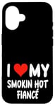 Coque pour iPhone 16 I Love My Smoking Hot Fiance – Cœur – Engagement engagé