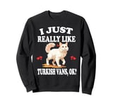 I Just Really Like Turkish Vans Ok Cat Sweatshirt