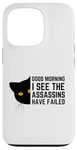 iPhone 13 Pro Good Morning I See The Assassins Have Failed Case