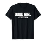 Good Girl Bad Habits Funny Attitude T-Shirt