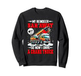 Reindeer Ran Away So Now I Drive A Crane Truck Xmas Driver Sweatshirt