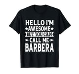 Barbera Hello I'm Awesome Call Me Barbera Girl Name Barbera T-Shirt