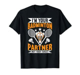 I'm Your Badminton Partner Not Your Target Funny Badminton T-Shirt