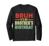 Bruh It's My Brother's Birthday Funny Sisters Brothers Long Sleeve T-Shirt