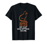 Sorry I'm Late My Cat Was Sitting On Me T-Shirt