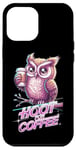 iPhone 13 Pro Max Funny Owl Hoot For Coffee Lovers Case