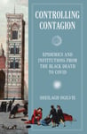 Controlling Contagion  Epidemics and Institutions from the Black Death to Covid