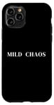 iPhone 11 Pro Mild Chaos, just a little crazy, fun humorous saying Case