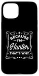 iPhone 15 Plus Men Because I'm Hunter That's Why Man Name Case