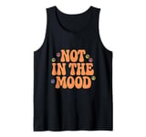 Not In The Mood Funny Not In The Mood Quotes Tank Top