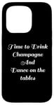 Coque pour iPhone 15 Pro Time to Drink Champagne and Dance Table Party Citation Cool