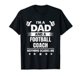 Mens I'm A Dad And A Football Coach Nothing Scares Me T-Shirt