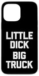 iPhone 13 Pro Max Little Dick (Big Truck) Fun Saying Trucker Truck Owner Truck Case