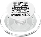 My Authority Is All The Justification Anyone Needs PopSockets PopGrip for MagSafe