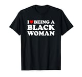 I Love Being A Black Woman T-Shirt