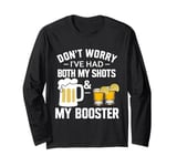 Drinking Team Don't Worry I've had both my Shots and Booster Long Sleeve T-Shirt