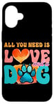 Coque pour iPhone 16 Plus Tout ce dont vous avez besoin, c'est de l'amour et d'une empreinte de patte de chien