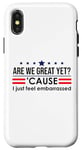 Coque pour iPhone X/XS Are We Great Yet Cause I Just Feel Embarrassed Anti Trump