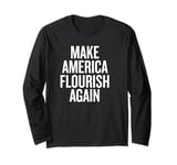 Make America Flourish Again Long Sleeve T-Shirt