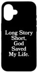 iPhone 16 Long Story Short, God Saved My Life - Religion Christianity Case