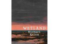 Wetland - Michael Kvium | Andrea Rygg Karberg, Trine Ross, Fie Ellen Jannerup