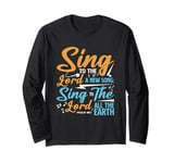 Sing To The Lord A New Song Religious Singing Long Sleeve T-Shirt