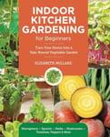 Indoor Kitchen Gardening for Beginners  Turn Your Home Into a Yearround Vegetable Garden  Microgreens  Sprouts  Herbs  Potatoes  Tomatoes  Peppers &amp; More