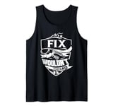 It is a FIX Thing Gifts Tank Top