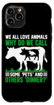 iPhone 11 Pro We All Love Animals Why Do We Call Some Pets And Others Dinn Case