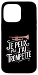 Coque pour iPhone 14 Pro Max Je Peux Pas J’ai Trompette Femme Humour Trompettiste Cadeau