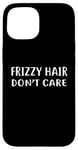 Coque pour iPhone 15 T-shirt Frizzy Hair Don't Care Crazy Curly Natural Wondy