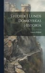 Studier I Lunds Domkyrkas Historia