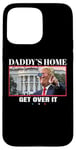 Coque pour iPhone 15 Pro Max Funny Daddy's Home, Get Over It - Trump 2024 I Told You So