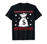 Valentine's Day Money day & happy Valentine's day gifts tee T-Shirt