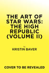 The Art of Star Wars: The High Republic: Volume II  The Official BehindtheScenes Companion