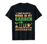 Just Want to Work in My Garden and Hang Out with My Chickens T-Shirt