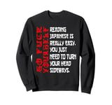 Reading Japanese Is Really Easy - Learn to Read Japanese Sweatshirt