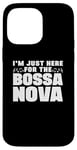 iPhone 14 Pro Max I'm Just Here For The Bossa Nova Samba Latin Music Jazz Case