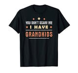 You Don't Scare Me I Have Grandkids Christmas Gift For Dad T-Shirt