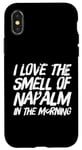 iPhone X/XS Funny Text Saying I Love The Smell Of Napalm In The Morning Case