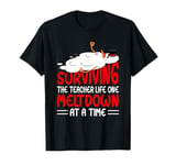 Surviving The Teacher Life One Meltdown At A Time T-Shirt